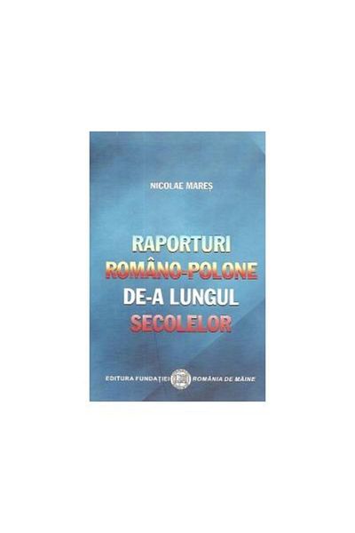 Editura Fundatia Romania de Maine Raporturi romano-polone de-a lungul secolelor, Nic