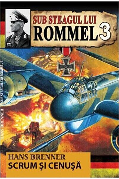 Editura Aldo Press Sub steagul lui Rommel. Scrum si cenusa. Volumul 3