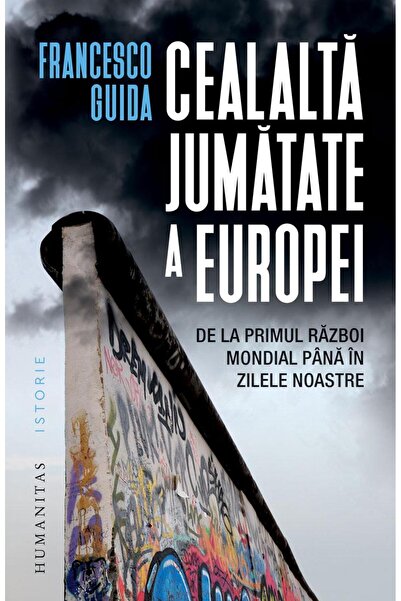 Editura Humanitas Cealalta jumatate a Europei. De la Primul Razboi M