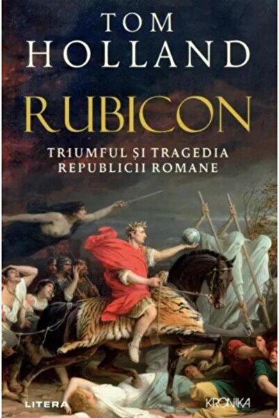 Editura Litera Rubicon. Triumful si tragedia Republicii Romane, T