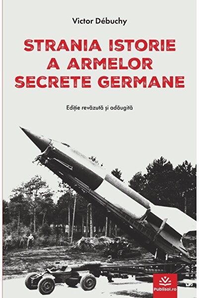 Editura Publisol Strania istorie a armelor secrete germane, Victor
