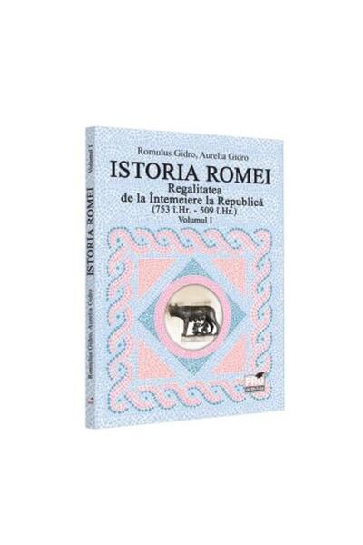 Editura Pro Universitaria Istoria Romei. Regalitatea de la Intemeiere la Rep