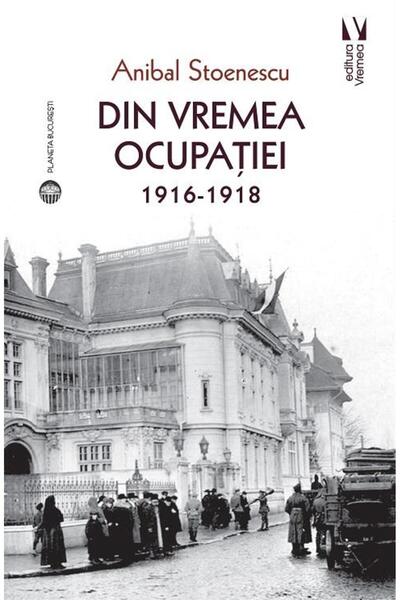 Editura Vremea From the time of the occupation 1916-1918, Anibal Stoenescu