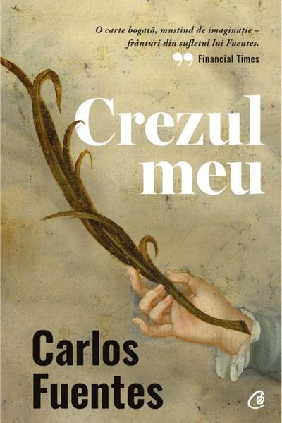 Editura Curtea Veche Crezul meu (editia a doua), Carlos Fuentes