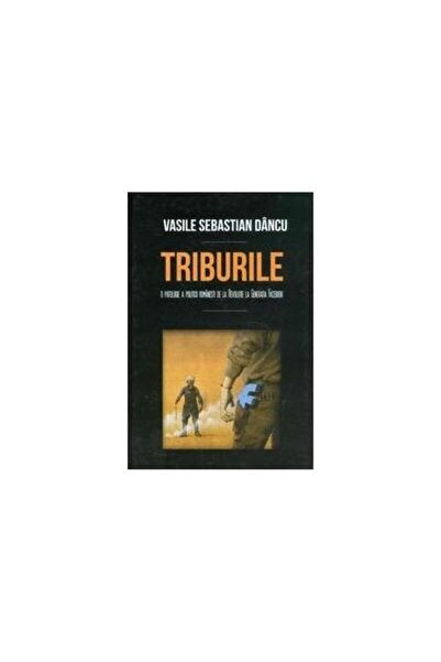 Editura Scoala Ardeleana Triburile. O patologie a politicii romanesti de la
