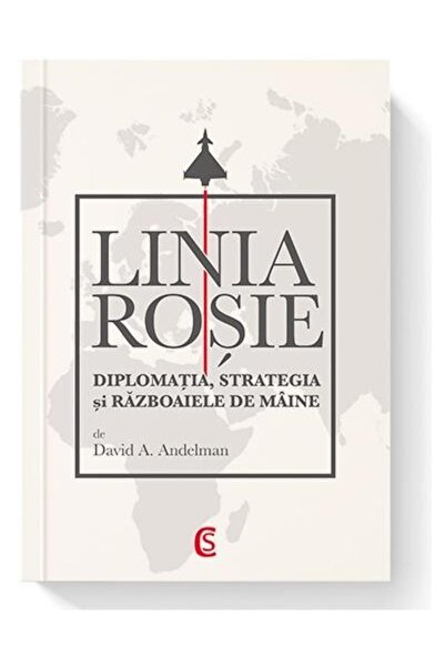 Editura Cetatea de Scaun Linia rosie. Diplomatia, strategia si razboaiele d