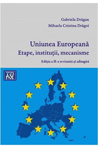 Editura ASE Uniunea Europeana. Etape, institutii, mecanisme. E