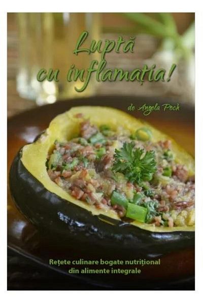 Editura Viata si Sanatate Fight Inflammation! Nutrient-Rich Culinary Recipes