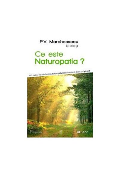Editura Sens Ce este naturopatia?, P. V. Marchesseau