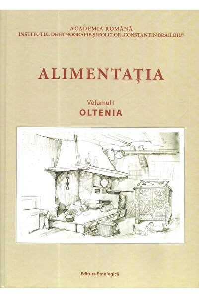 Editura Etnologica Alimentatia. Volumul I, Oltenia