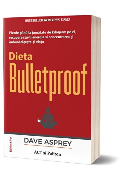 Editura Act si Politon Dieta Bulletproof. Pierde pana la jumatate de kilo