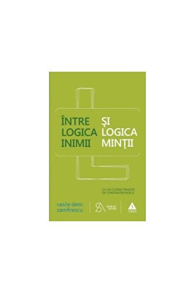 Editura Trei Intre logica inimii si logica mintii, Vasile Dem.