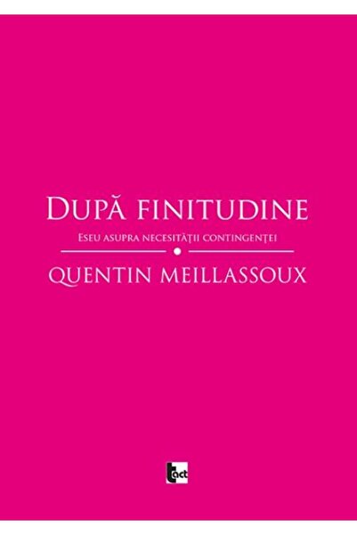 Editura Tact Dupa finitudine. Eseu asupra necesitatii contingen