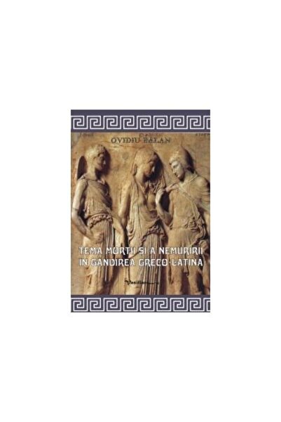 Editura Vasiliana 98 The theme of death and immortality in Greco-Latin thought