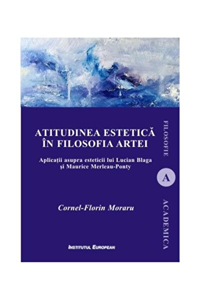 Editura Institutul European Atitudinea estetica in filosofia artei. Aplicatii