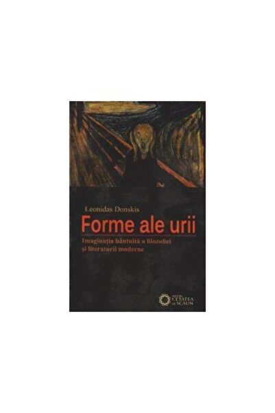 Editura Cetatea de Scaun Forme ale urii. Imaginatia bantuita a filosofiei s