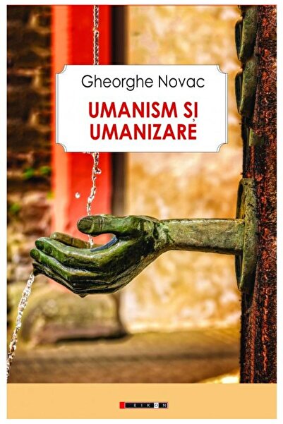 Editura Eikon Humanism and humanization, Gheorghe Novac