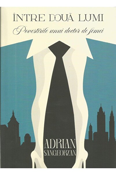 Editura Scrisul Romanesc Intre doua lumi. Povestirile unui doctor de femei