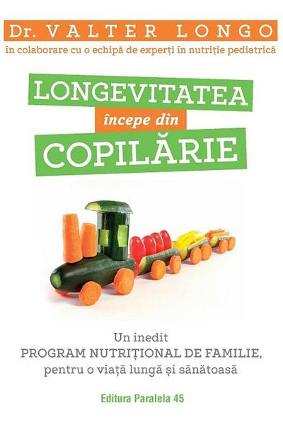 Editura Paralela 45 Longevitatea incepe din copilarie. Un inedit progr