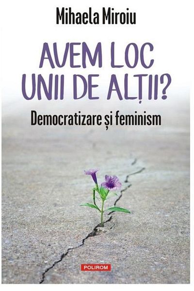 Editura Polirom Do we have room for each other? Democratization and feminism,