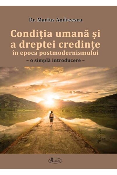 Editura Agaton Conditia umana si a dreptei credinte in epoca post