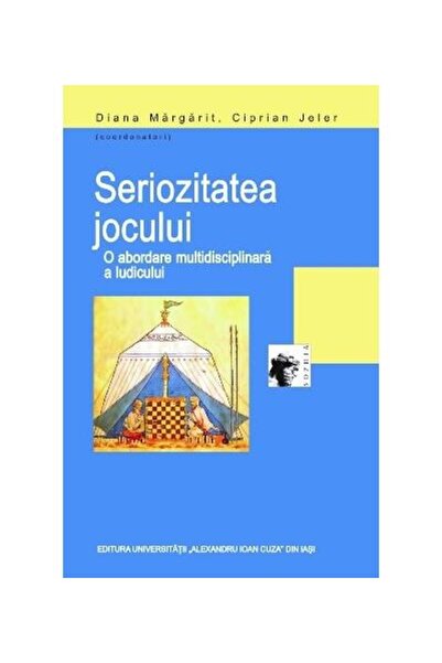 Editura Universitatii Alexandru Ioan Cuza Iasi Seriozitatea jocului. O aborda...