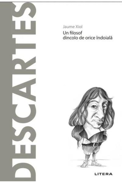 Editura Litera Descopera Filosofia. Descartes. Un filosof dincolo