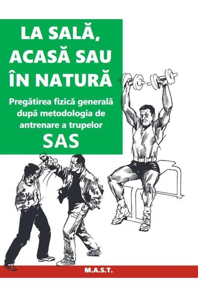 Editura Mast La sala, acasa sau in natura. Pregatirea fizica ge