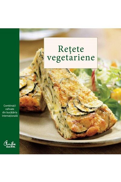 Editura Curtea Veche Vegetarian recipes. Refined combinations from piece to piece