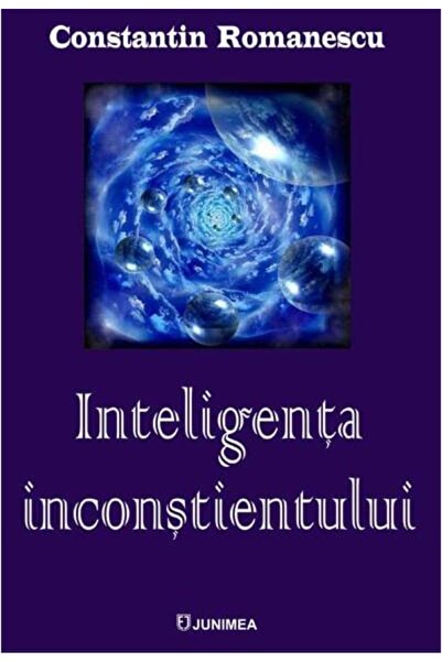 Editura Junimea The Intelligence of the Unconscious, Constantin Romanescu