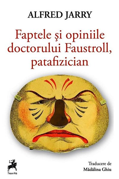 Editura Tracus Arte The deeds and opinions of Dr. Faustroll, patafizi