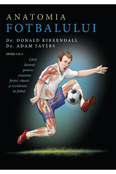 Editura Lifestyle Anatomia fotbalului. Ghid ilustrat pentru crestere