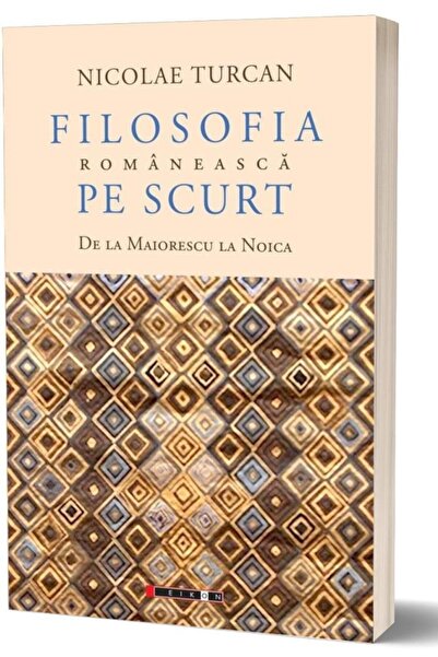 Editura Eikon Filosofia romaneasca pe scurt. De la Maiorescu la