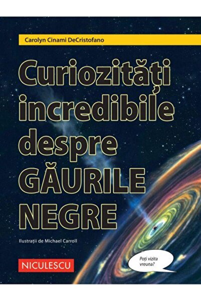 Editura Niculescu Curiozitati incredibile despre GAURILE NEGRE, Mich