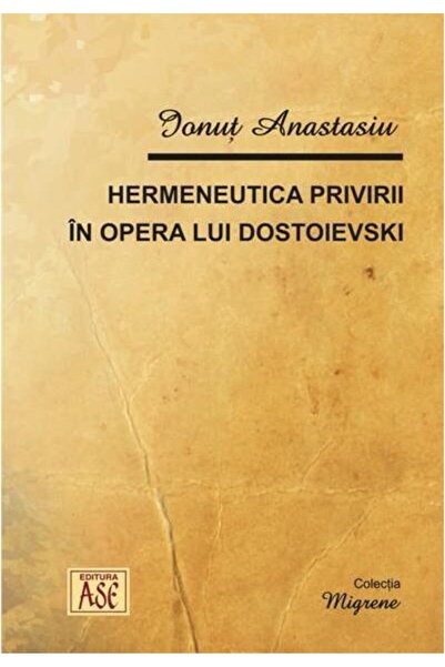 Editura ASE The hermeneutics of the gaze in the work of Dostoevsky, Io