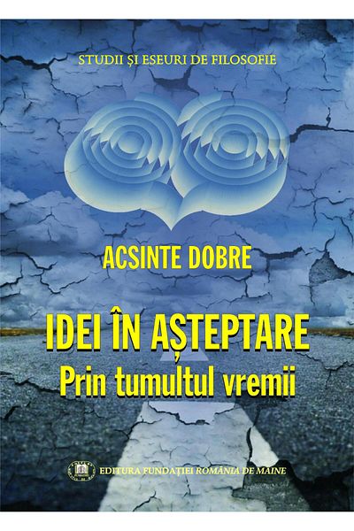 Editura Fundatia Romania de Maine Ideas in waiting - through the tumult of time, Acsinte