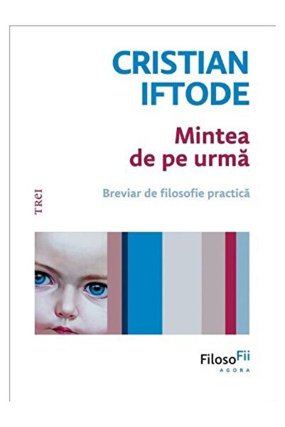 Editura Trei The Mind Behind. A Compendium of Practical Philosophy,