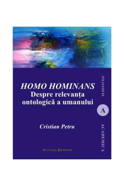 Editura Institutul European Homo hominans. Despre relevanta ontologica a umanu