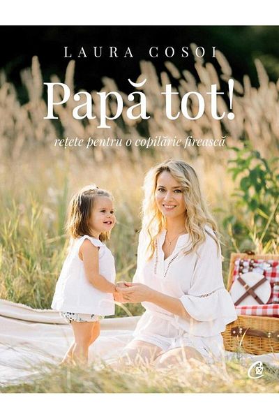 Editura Curtea Veche Papa everything! Recipes for a natural childhood, Laur