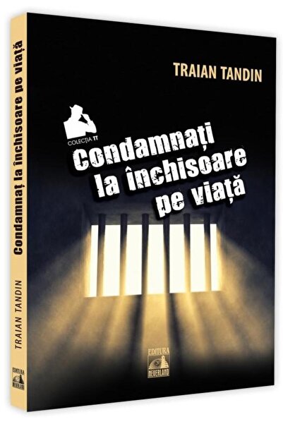 Editura Neverland Condamnati la inchisoare pe viata, Traian Tandin