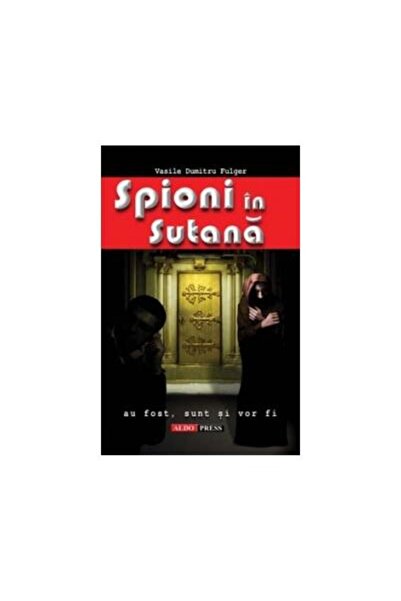 Editura Aldo Press Spioni in sutana, Vasile Dumitru Fulger