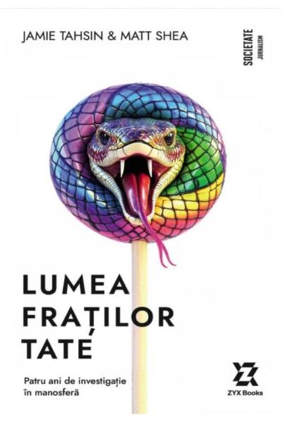 Editura ZYX Books Lumea fratilor Tate. Patru ani de investigatie in