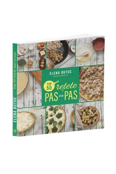 Editura Curtea Veche Top 50 step-by-step recipes, Elena Butuc