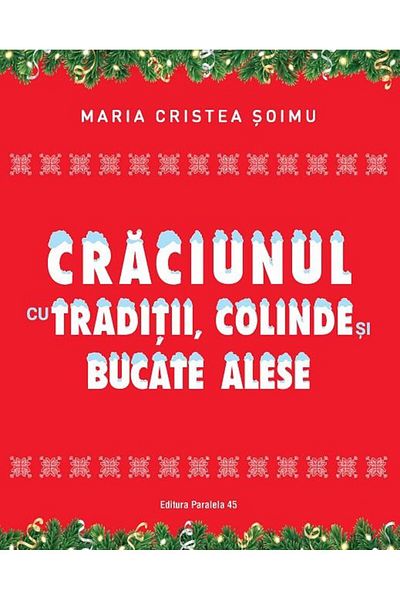 Editura Paralela 45 Christmas with traditions, carols and exquisite dishes, Ma