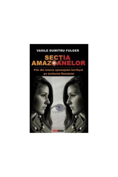 Editura Aldo Press Sectia Amazoanelor - File din istoria spionajului