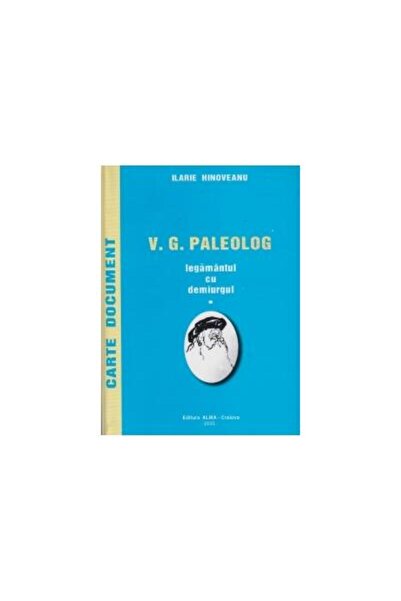 Editura Alma Craiova V. G. Paleolog - Legamantul cu demiurgul, Ilarie H