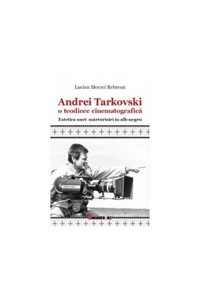 Editura Eikon Andrei Tarkovsky a cinematic theodicy. Aesthetic