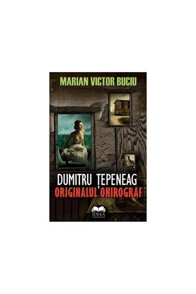 Editura Ideea Europeana Dumitru Tepeneag - the original dream writer, Marian Vi