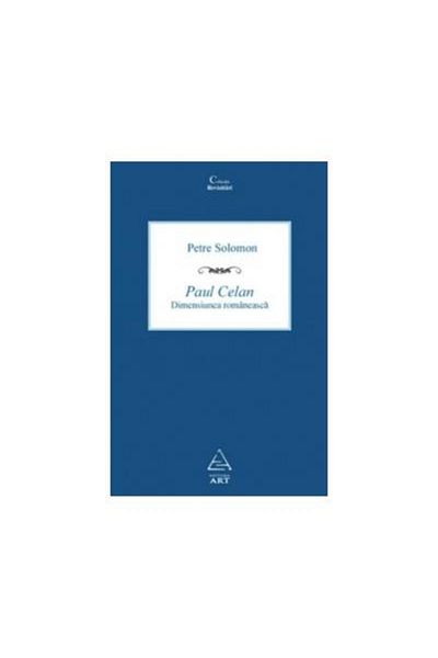 Editura Art Paul Celan. The Romanian Dimension, Petre Solomon
