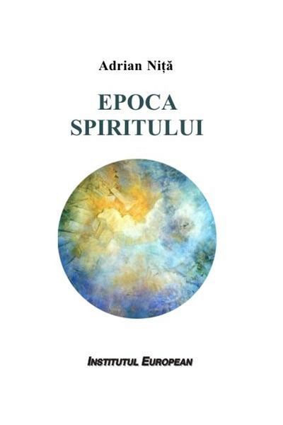 Editura Institutul European The Age of the Spirit, Adrian Nita